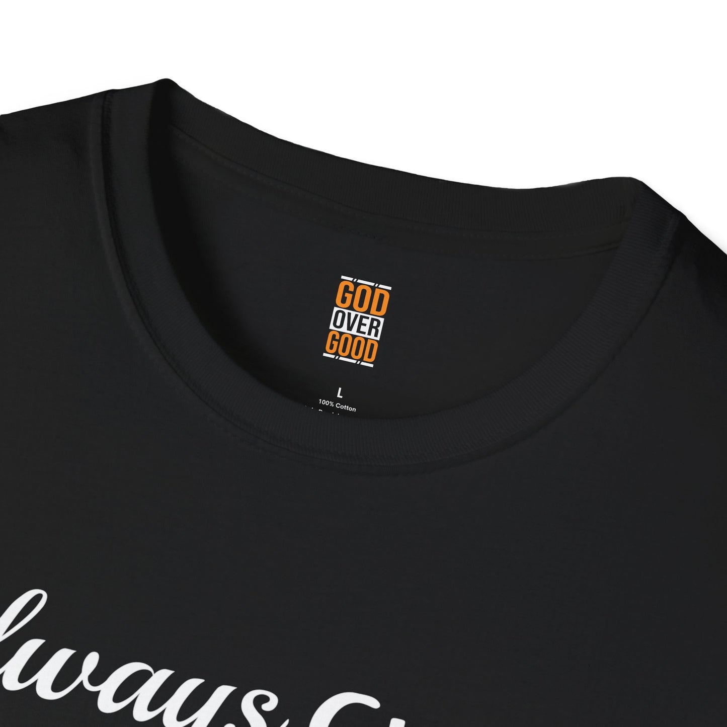 Unisex GOD OVER GOOD Always Choose God (Softstyle) T-Shirt