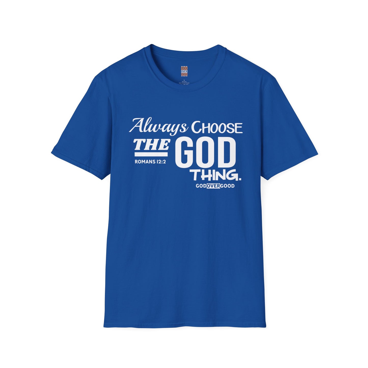 Unisex GOD OVER GOOD Always Choose God (Softstyle) T-Shirt