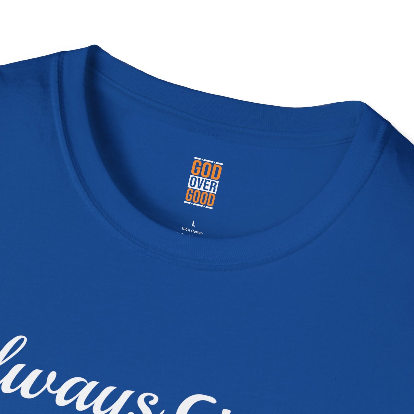 Unisex GOD OVER GOOD Always Choose God (Softstyle) T-Shirt