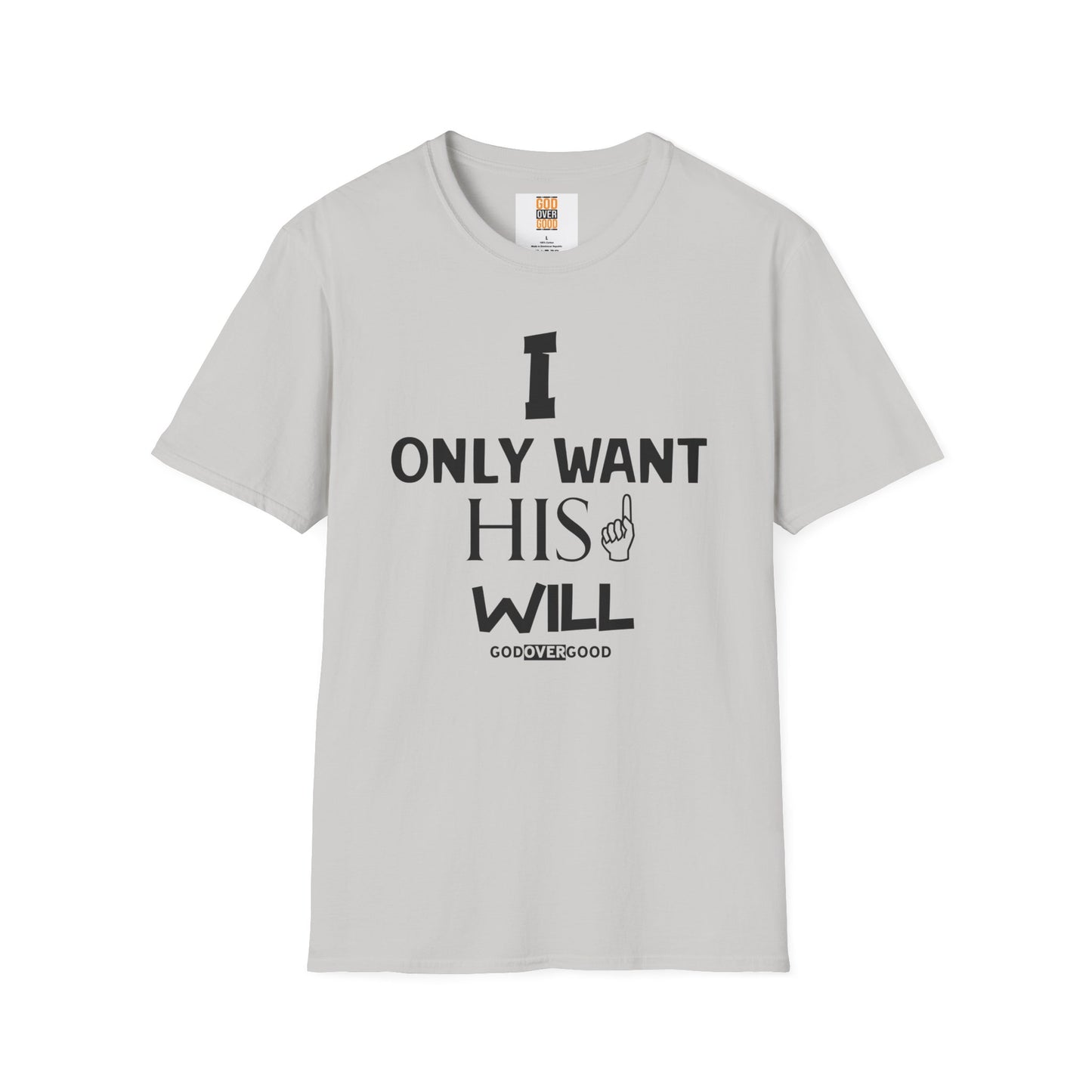 Unisex God Over Good (ONLY HIS WILL) Softstyle T-Shirt