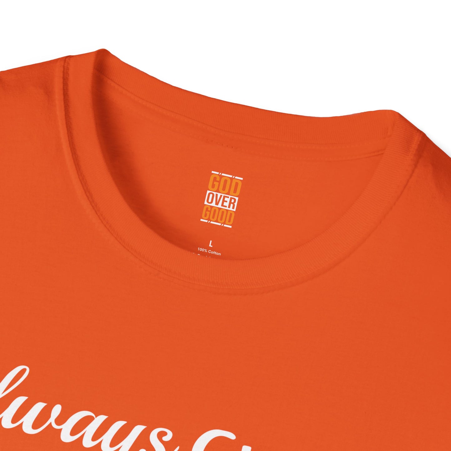 Unisex GOD OVER GOOD Always Choose God (Softstyle) T-Shirt