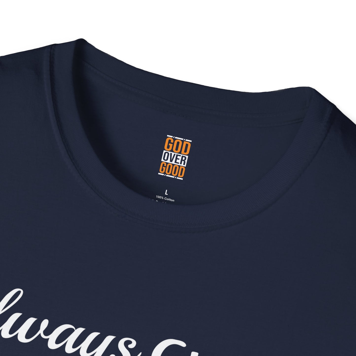 Unisex GOD OVER GOOD Always Choose God (Softstyle) T-Shirt