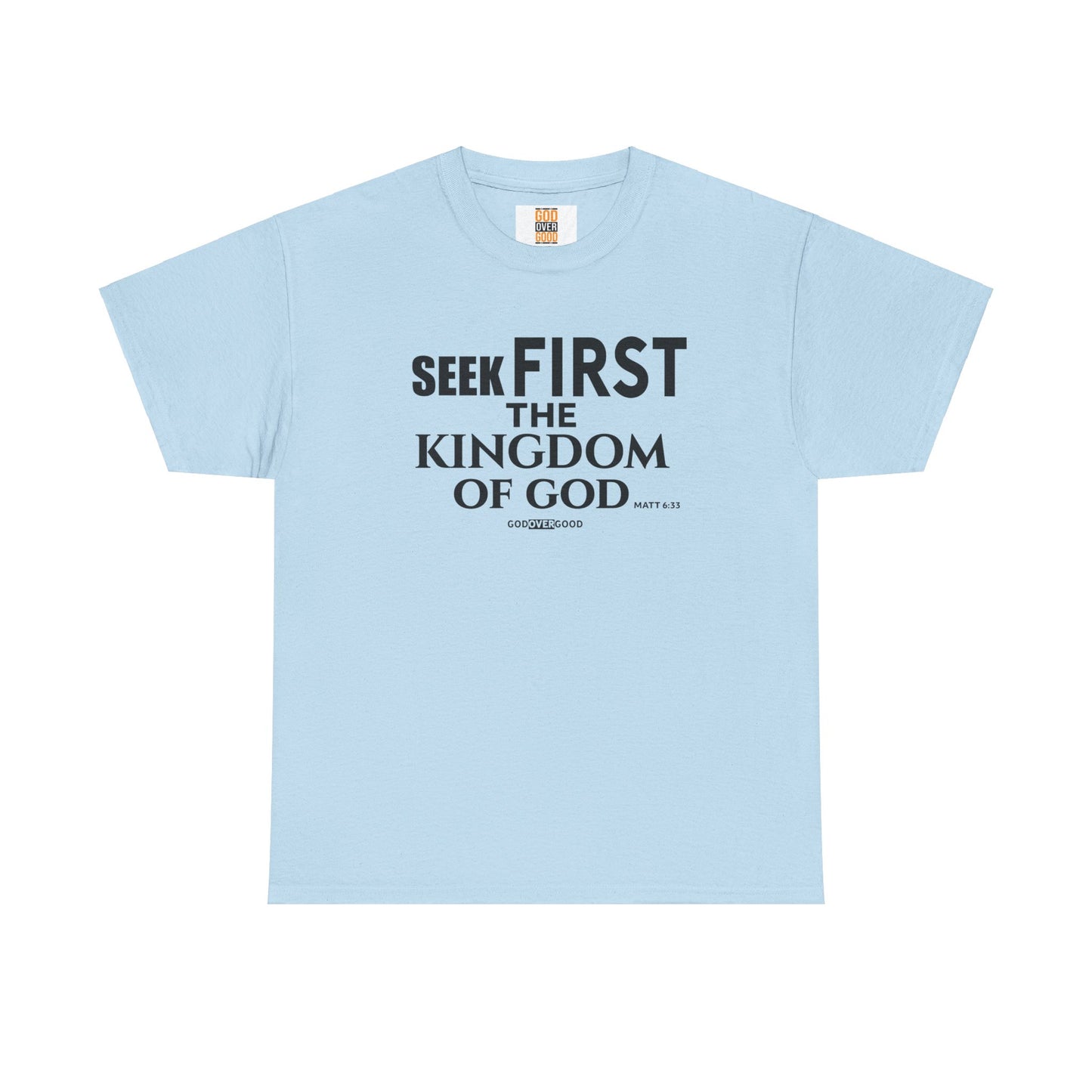 Unisex GOD OVER GOOD ( Seek First ) T Shirt