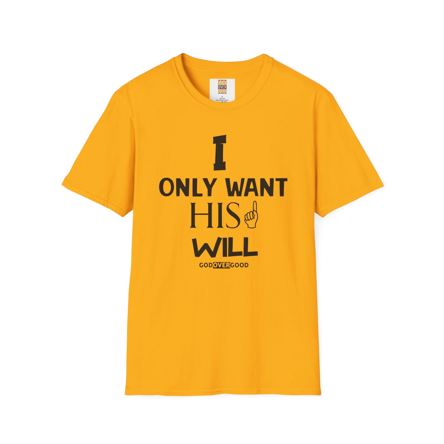 Unisex God Over Good (ONLY HIS WILL) Softstyle T-Shirt