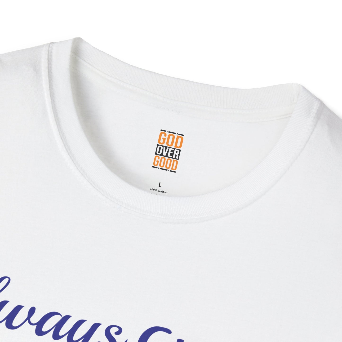 Unisex GOD OVER GOOD Always Choose God (Softstyle) T-Shirt