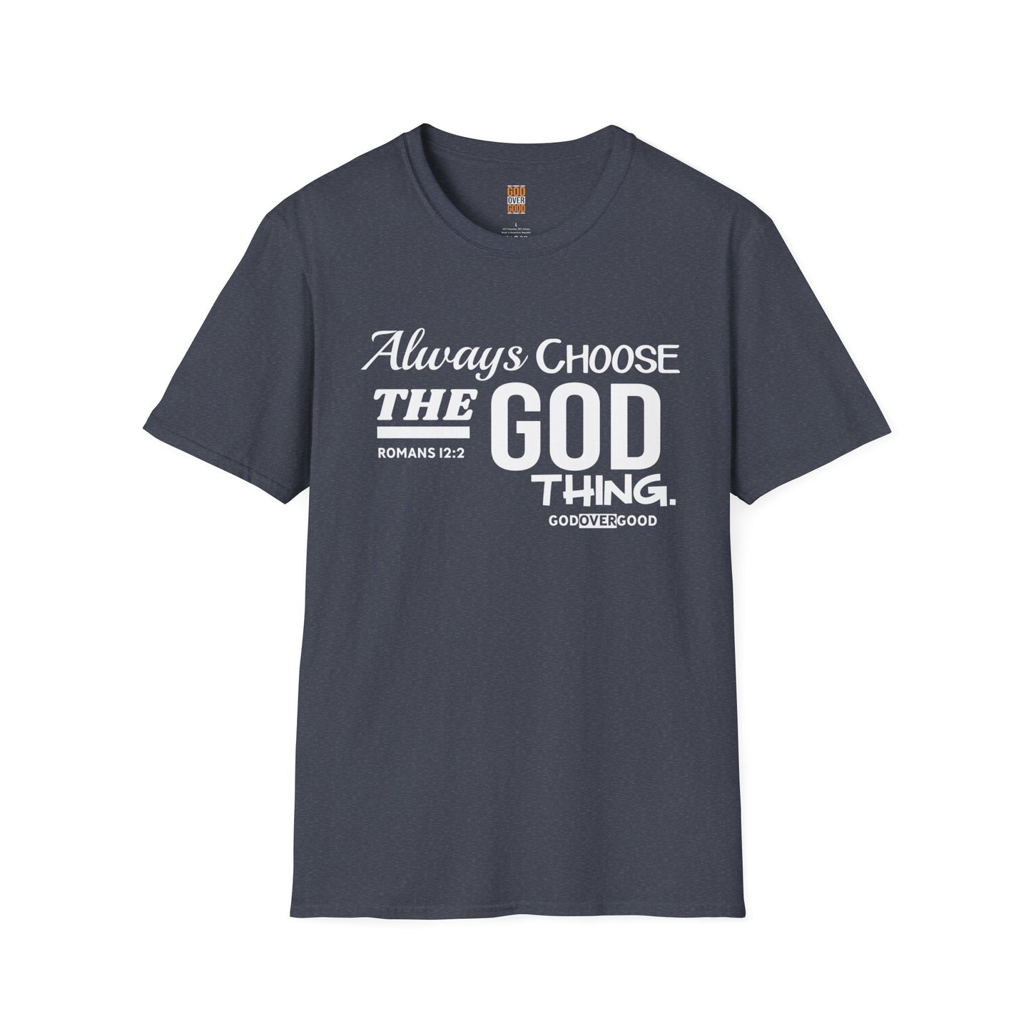 Unisex GOD OVER GOOD Always Choose God (Softstyle) T-Shirt