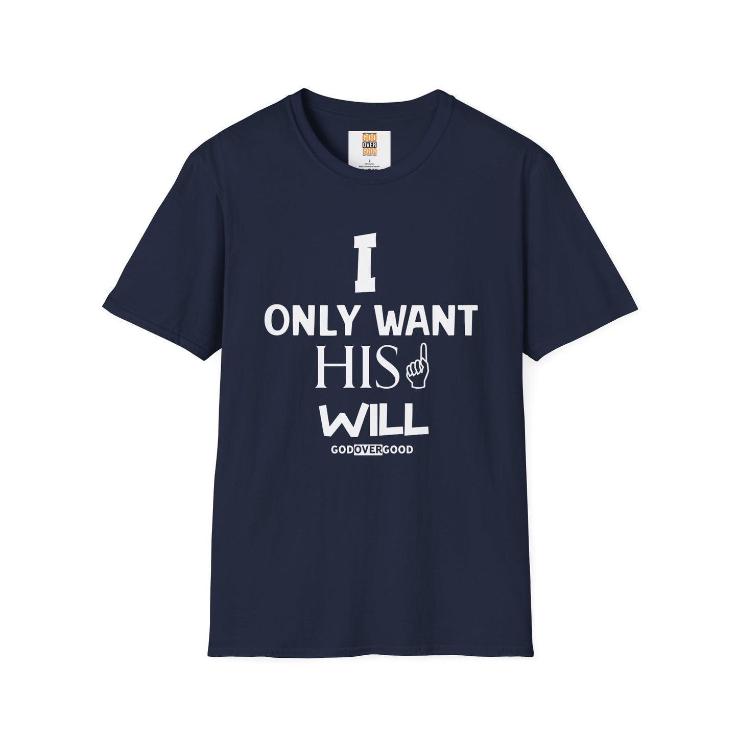 Unisex God Over Good (ONLY HIS WILL) Softstyle T-Shirt