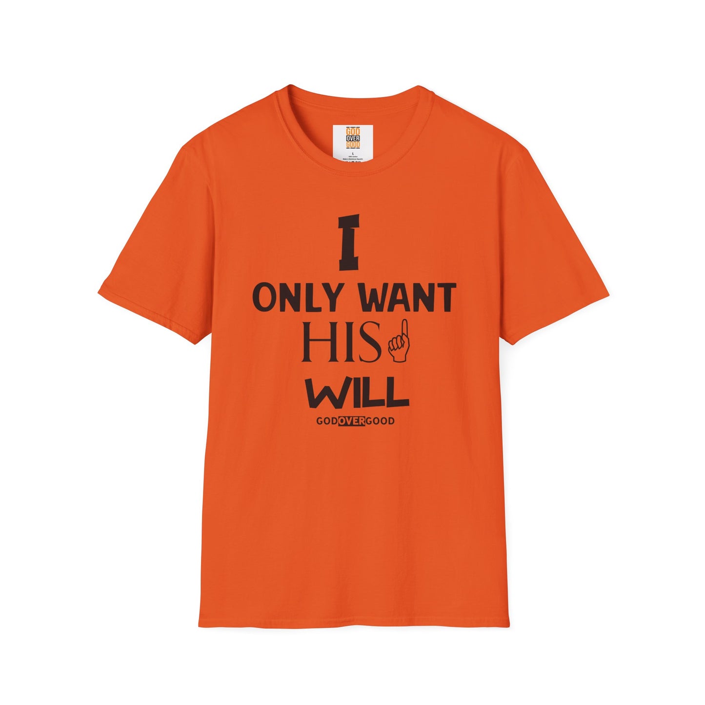 Unisex God Over Good (ONLY HIS WILL) Softstyle T-Shirt