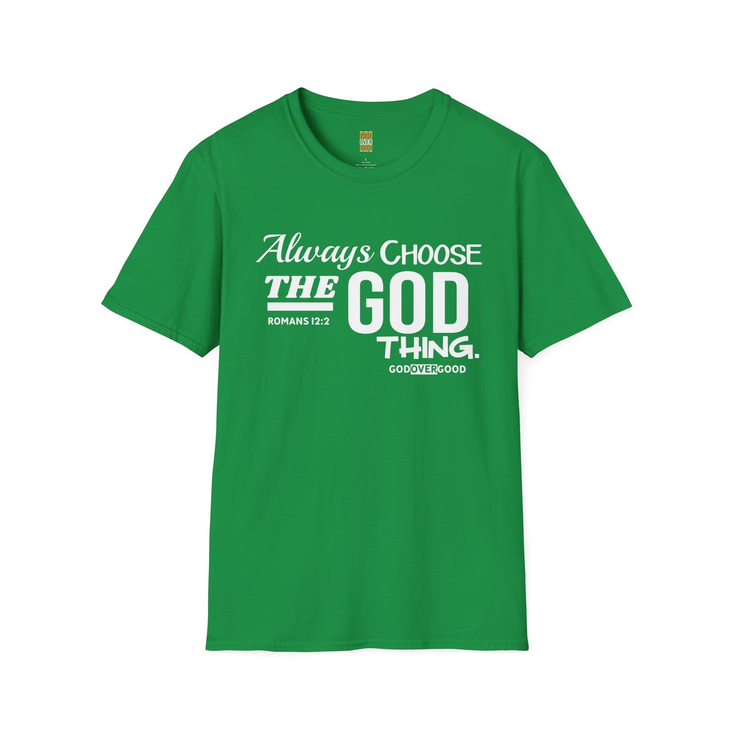 Unisex GOD OVER GOOD Always Choose God (Softstyle) T-Shirt