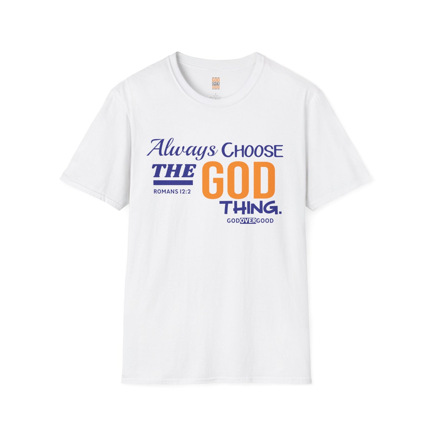 Unisex GOD OVER GOOD Always Choose God (Softstyle) T-Shirt