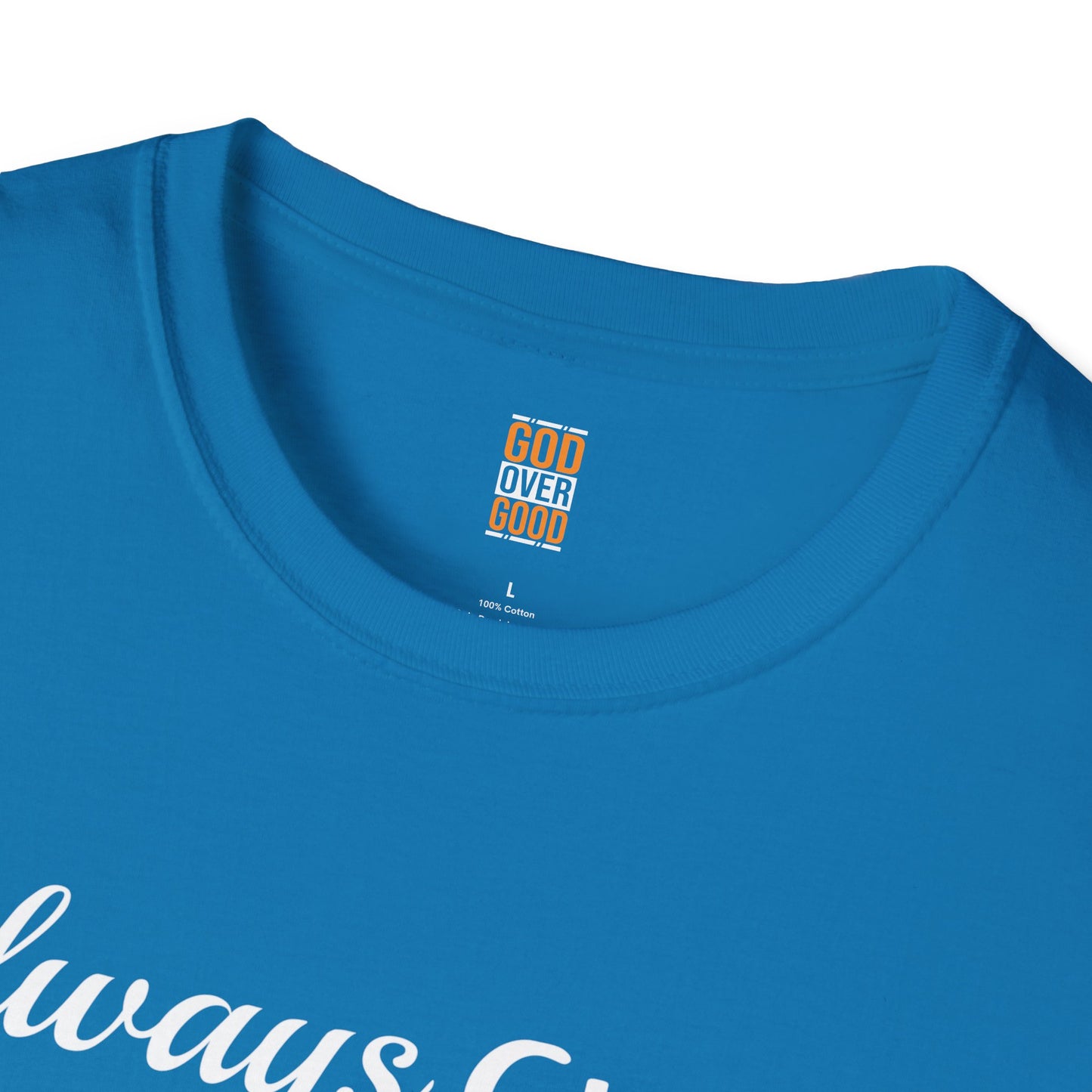 Unisex GOD OVER GOOD Always Choose God (Softstyle) T-Shirt