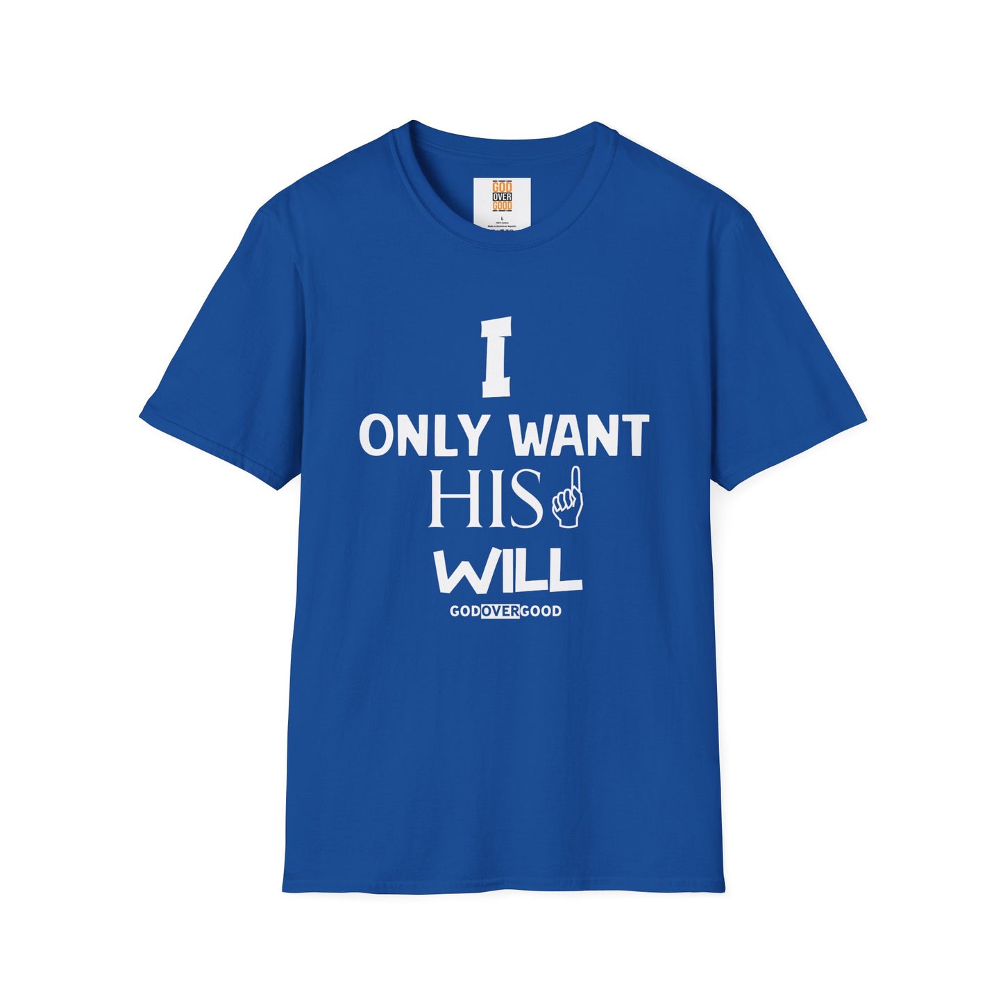 Unisex God Over Good (ONLY HIS WILL) Softstyle T-Shirt
