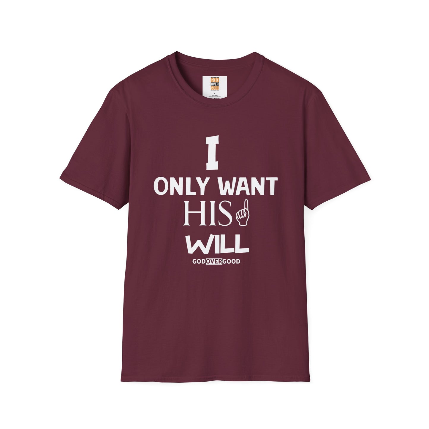 Unisex God Over Good (ONLY HIS WILL) Softstyle T-Shirt