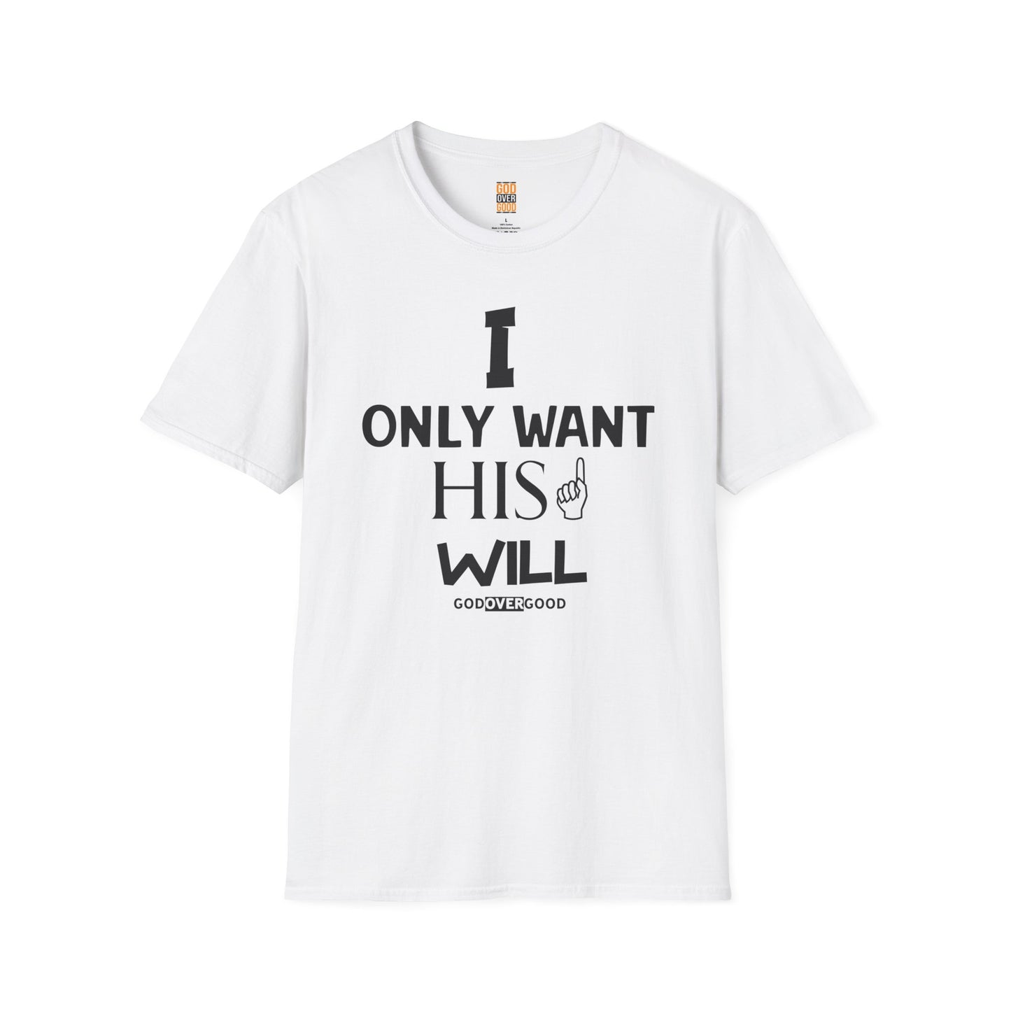 Unisex God Over Good (ONLY HIS WILL) Softstyle T-Shirt