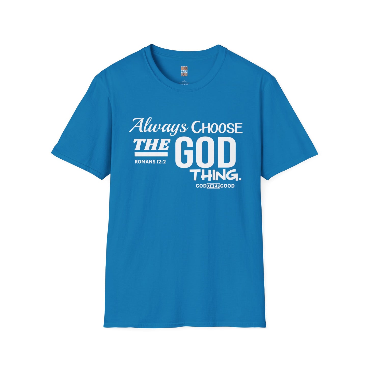 Unisex GOD OVER GOOD Always Choose God (Softstyle) T-Shirt