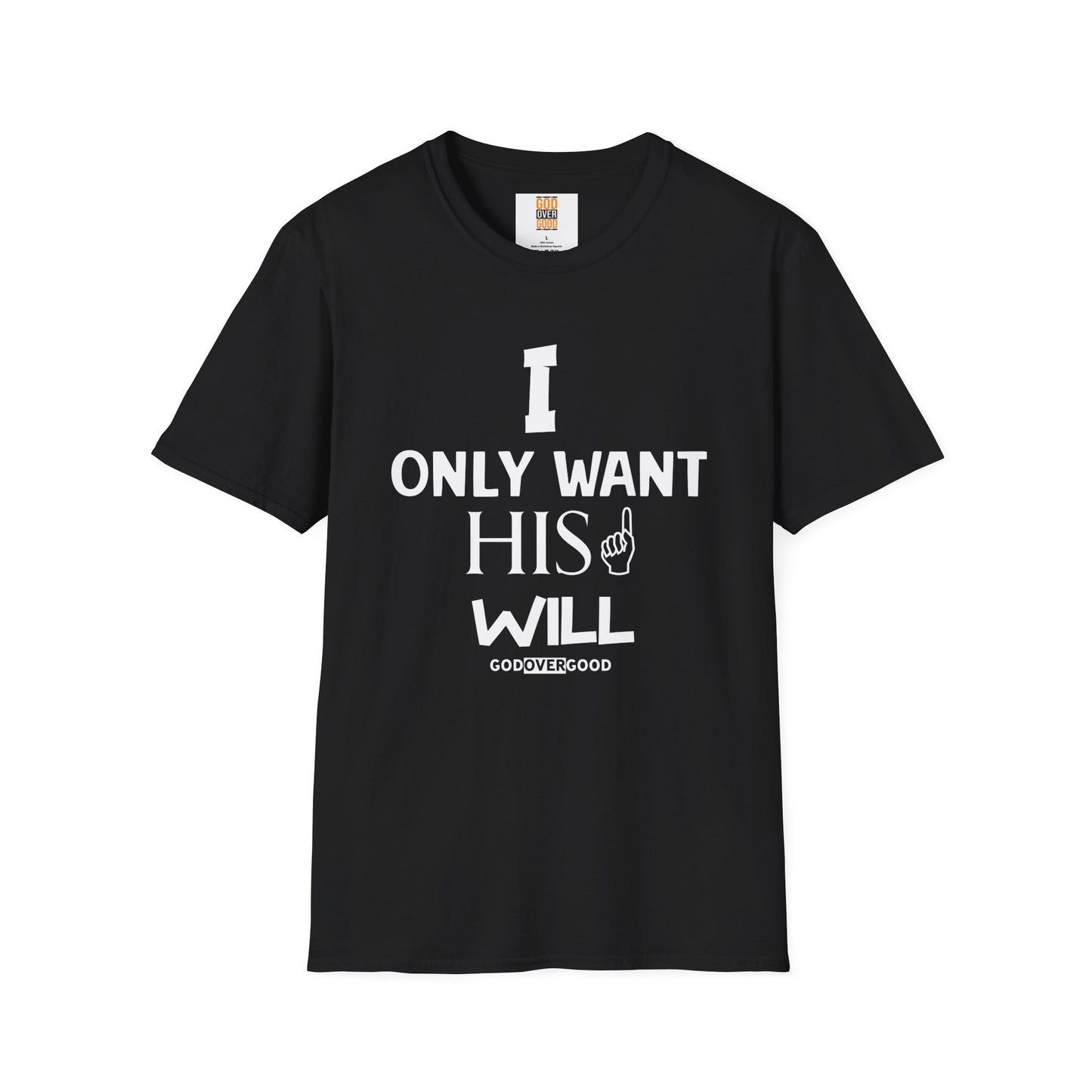 Unisex God Over Good (ONLY HIS WILL) Softstyle T-Shirt