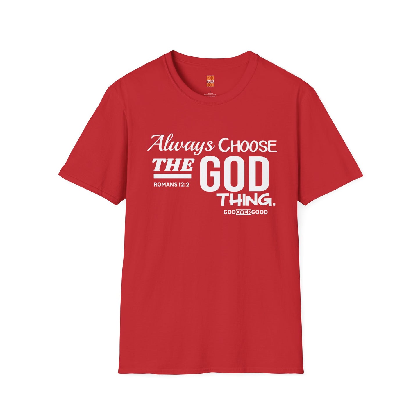 Unisex GOD OVER GOOD Always Choose God (Softstyle) T-Shirt
