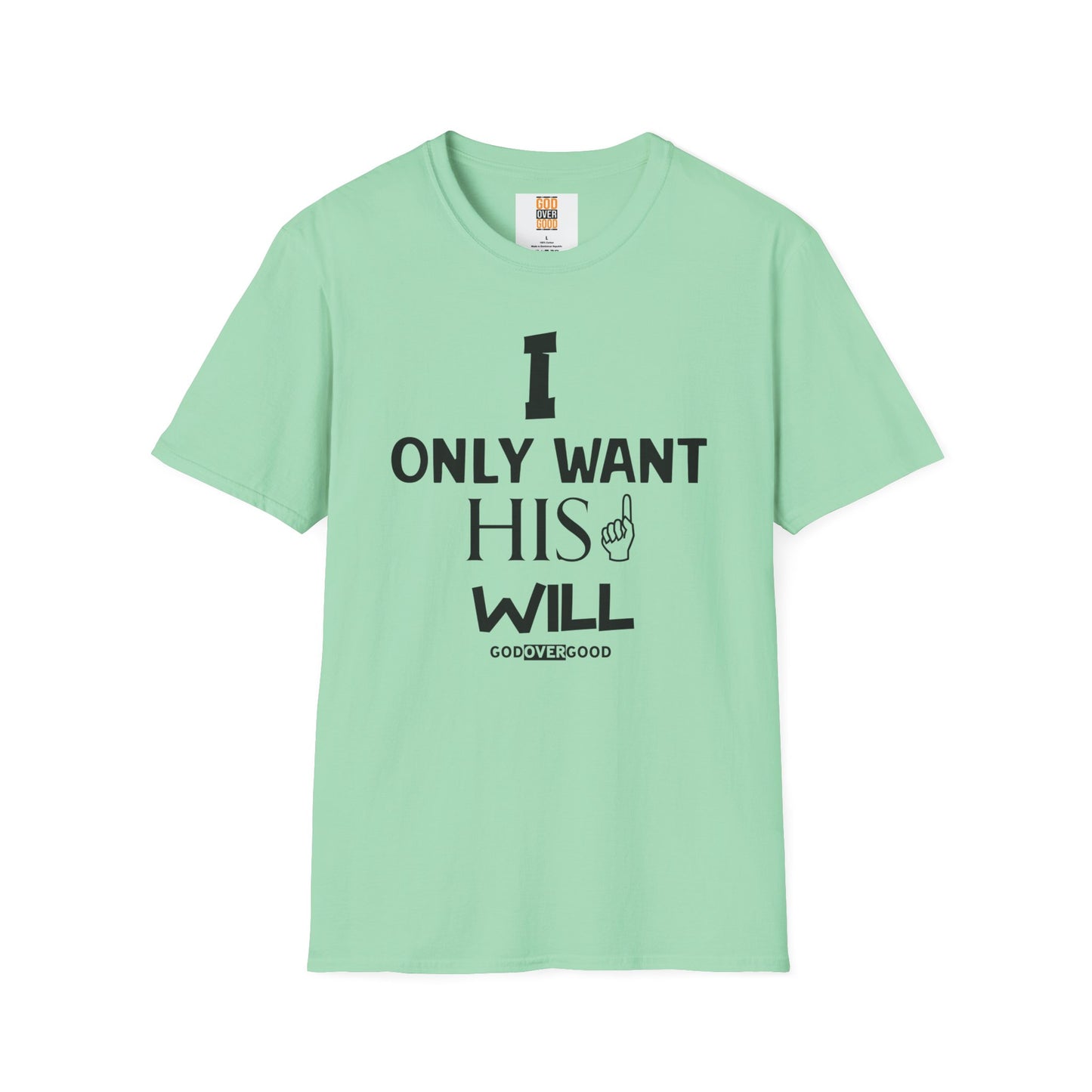 Unisex God Over Good (ONLY HIS WILL) Softstyle T-Shirt