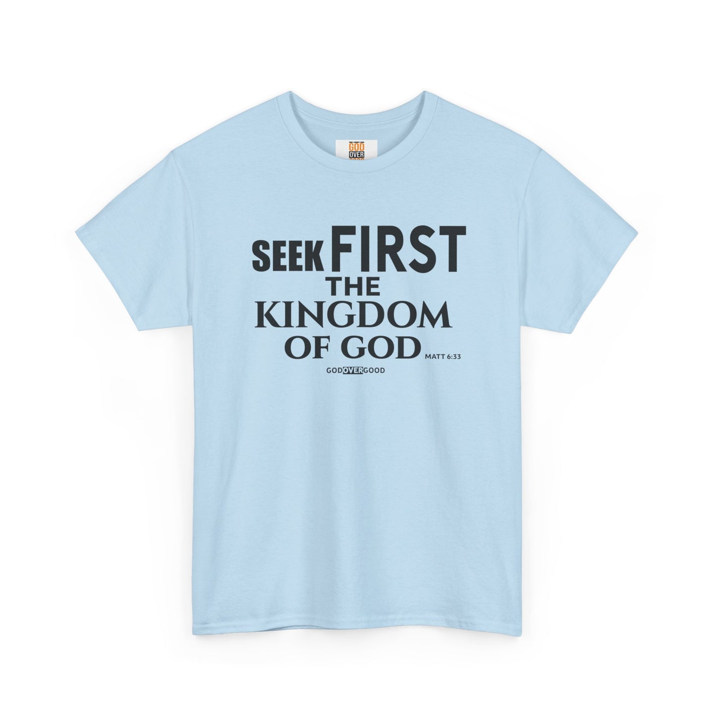 Unisex GOD OVER GOOD ( Seek First ) T Shirt